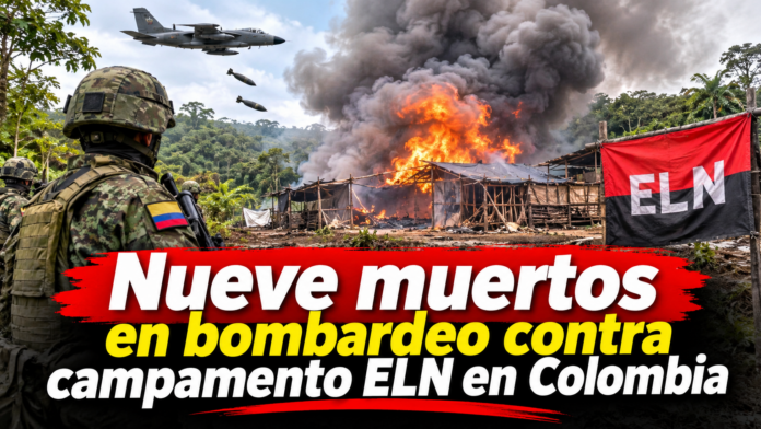 Nueve muertos en bombardeo contra campamento ELN en Colombia